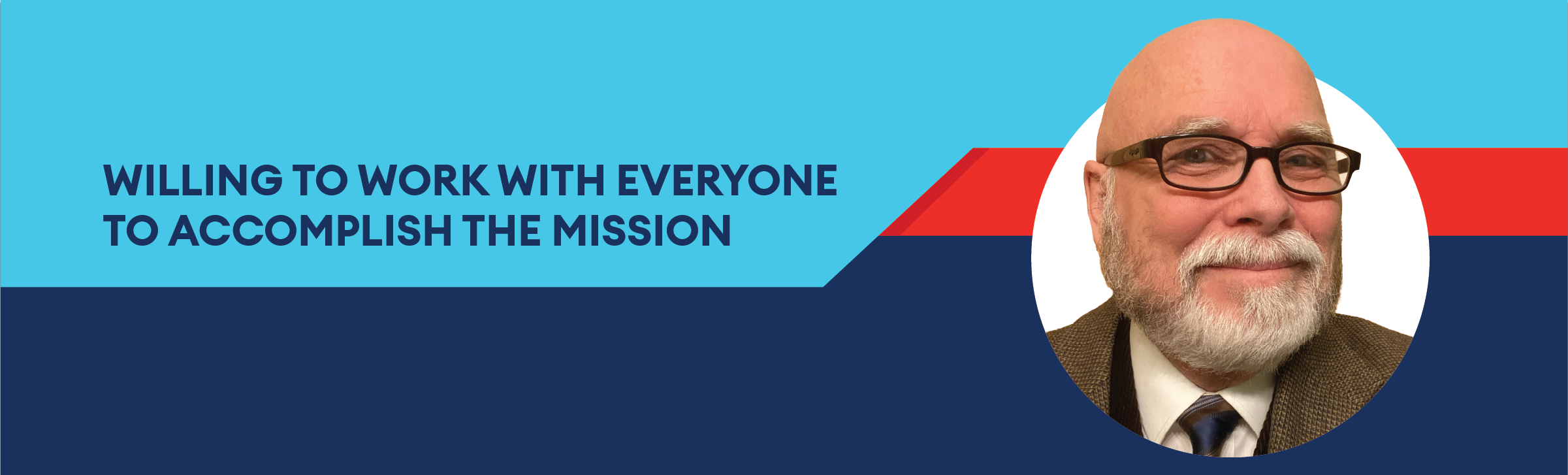 Willing to work with everyone to accomplish the mission.